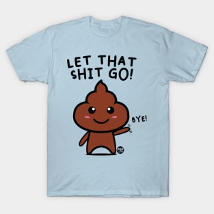 LET SHIT GO T-Shirt